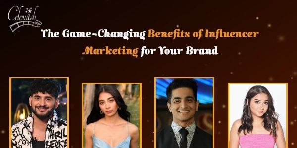 Benefits of Influencer Marketing: A Game Changer for Your Brand
